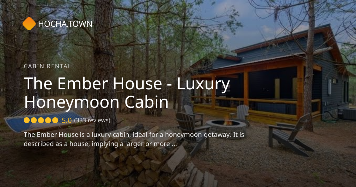 The Ember House - Luxury Honeymoon Cabin - Hochatown Cabin